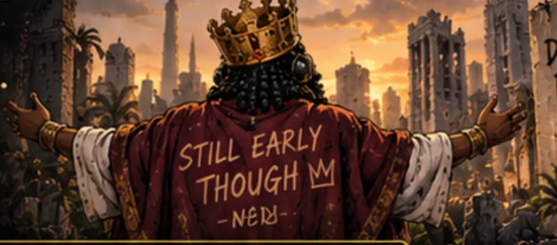 NEBUCHADREKTZAR with arms open over the skyline, robe reading STILL EARLY THOUGH